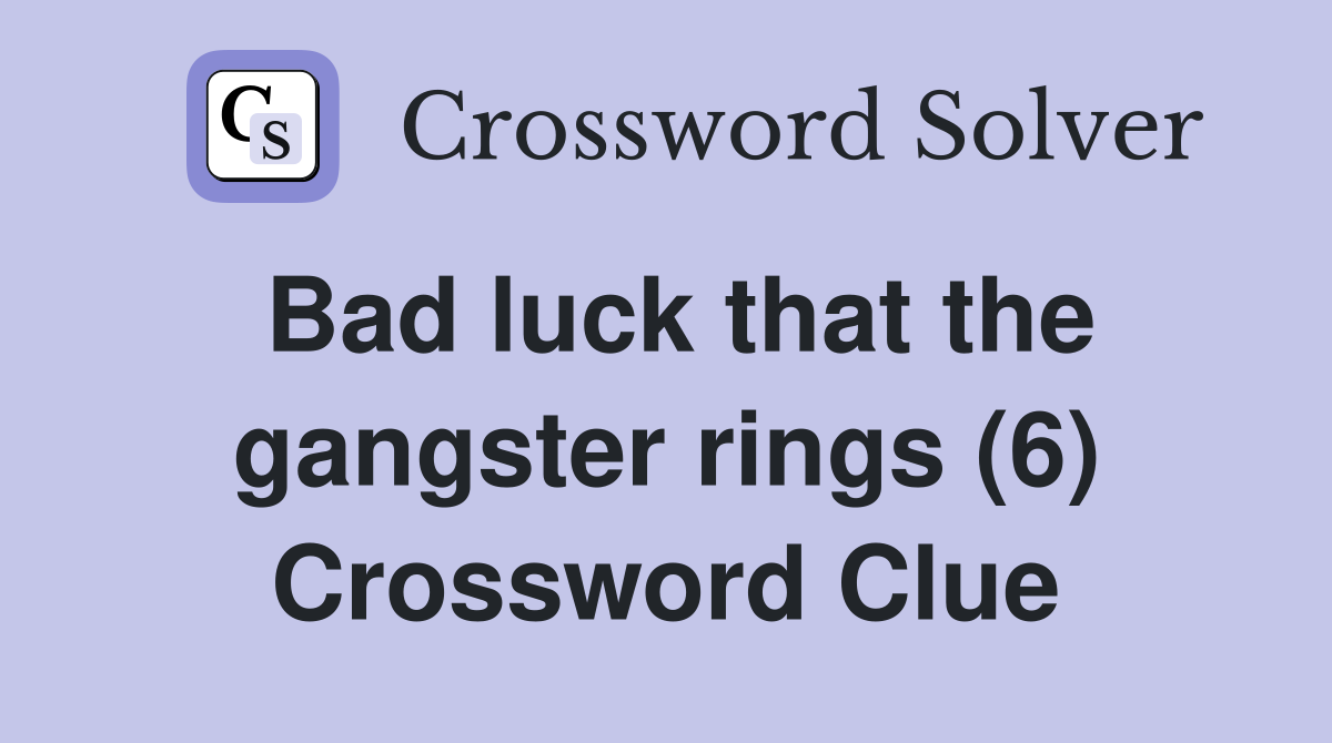 Bad luck that the gangster rings (6) Crossword Clue Answers